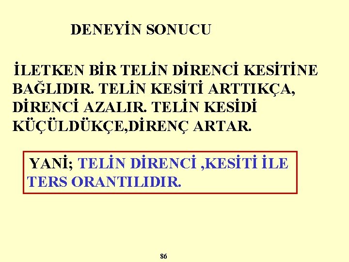 DENEYİN SONUCU İLETKEN BİR TELİN DİRENCİ KESİTİNE BAĞLIDIR. TELİN KESİTİ ARTTIKÇA, DİRENCİ AZALIR. TELİN