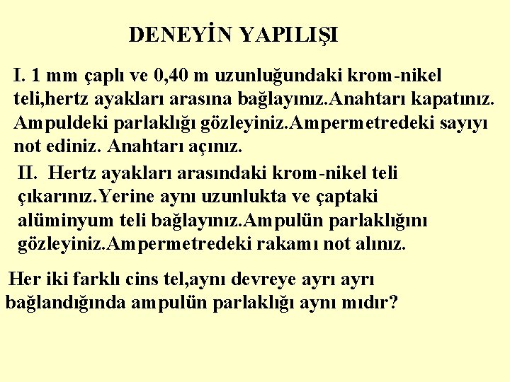 DENEYİN YAPILIŞI I. 1 mm çaplı ve 0, 40 m uzunluğundaki krom-nikel teli, hertz