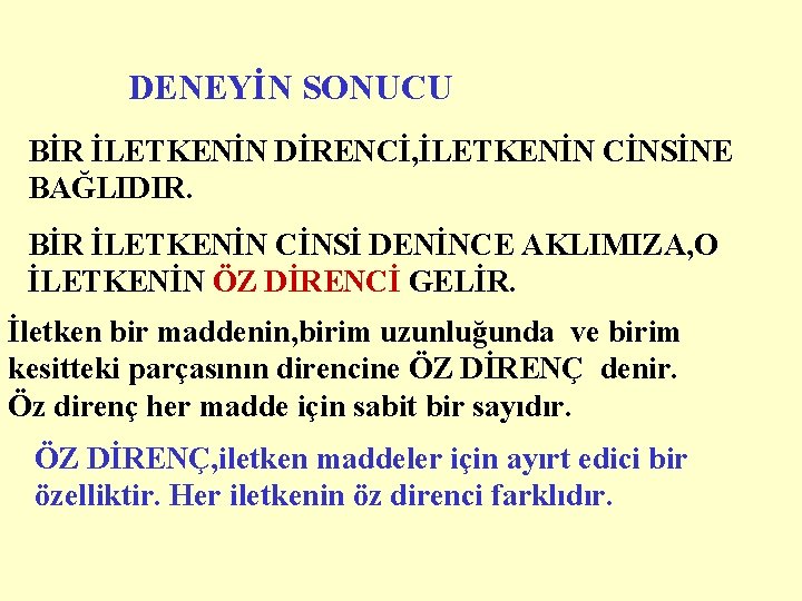 DENEYİN SONUCU BİR İLETKENİN DİRENCİ, İLETKENİN CİNSİNE BAĞLIDIR. BİR İLETKENİN CİNSİ DENİNCE AKLIMIZA, O