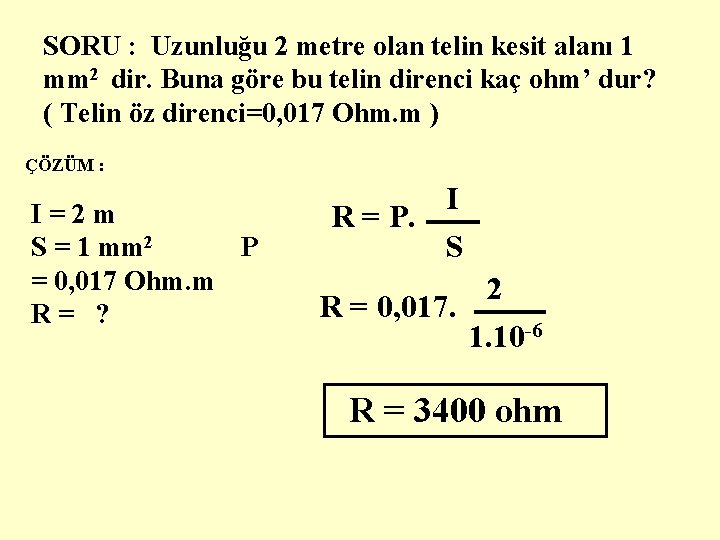 SORU : Uzunluğu 2 metre olan telin kesit alanı 1 mm 2 dir. Buna
