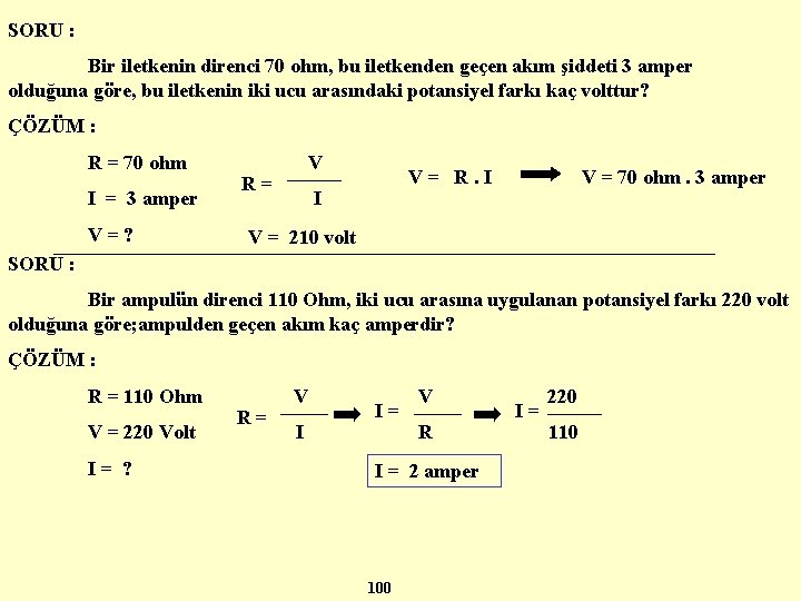SORU : Bir iletkenin direnci 70 ohm, bu iletkenden geçen akım şiddeti 3 amper