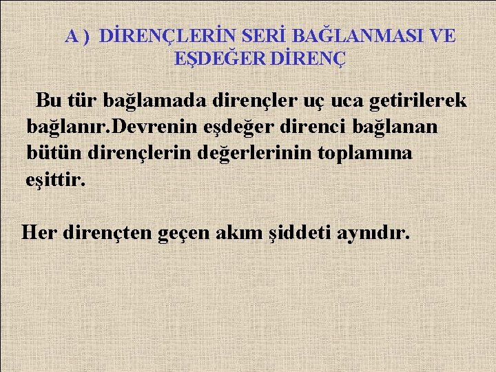A ) DİRENÇLERİN SERİ BAĞLANMASI VE EŞDEĞER DİRENÇ Bu tür bağlamada dirençler uç uca