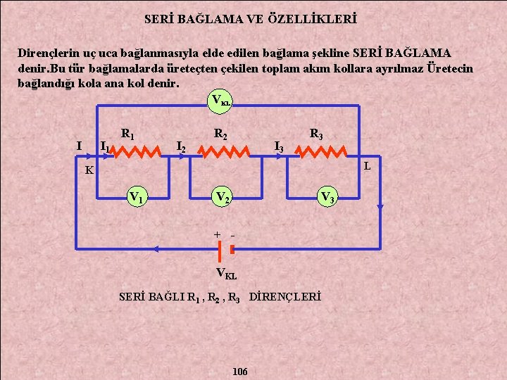 SERİ BAĞLAMA VE ÖZELLİKLERİ Dirençlerin uç uca bağlanmasıyla elde edilen bağlama şekline SERİ BAĞLAMA