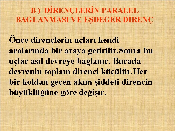 B ) DİRENÇLERİN PARALEL BAĞLANMASI VE EŞDEĞER DİRENÇ Önce dirençlerin uçları kendi aralarında bir