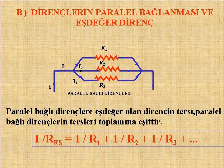 B ) DİRENÇLERİN PARALEL BAĞLANMASI VE EŞDEĞER DİRENÇ R 1 I I 2 I