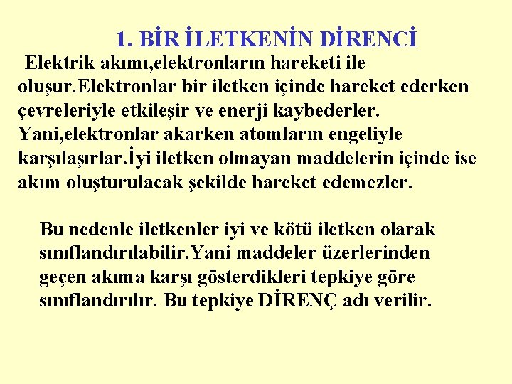 1. BİR İLETKENİN DİRENCİ Elektrik akımı, elektronların hareketi ile oluşur. Elektronlar bir iletken içinde