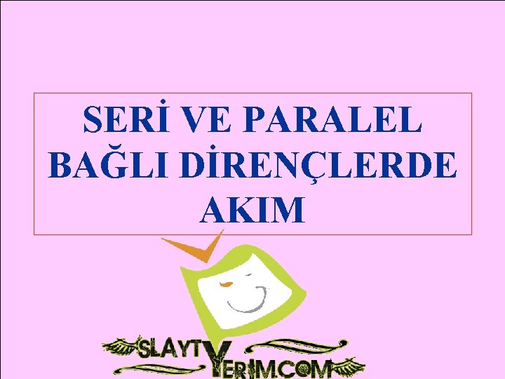 SERİ VE PARALEL BAĞLI DİRENÇLERDE AKIM 121 