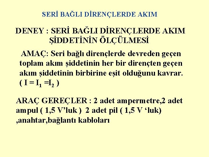 SERİ BAĞLI DİRENÇLERDE AKIM DENEY : SERİ BAĞLI DİRENÇLERDE AKIM ŞİDDETİNİN ÖLÇÜLMESİ AMAÇ: Seri