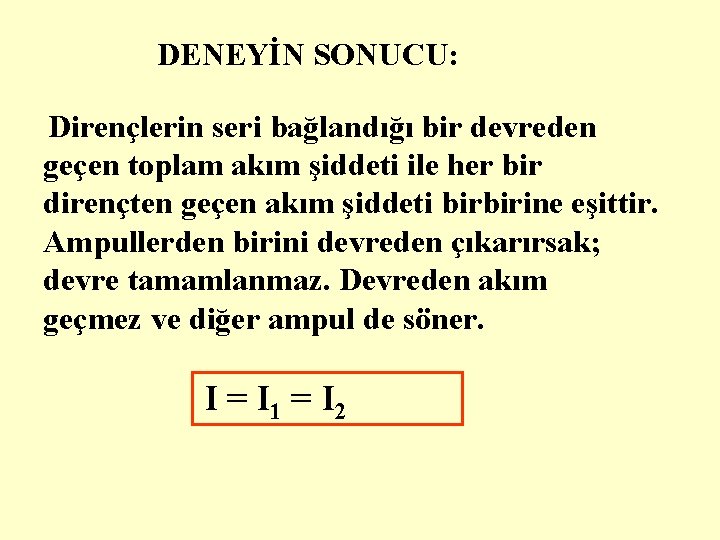 DENEYİN SONUCU: Dirençlerin seri bağlandığı bir devreden geçen toplam akım şiddeti ile her bir