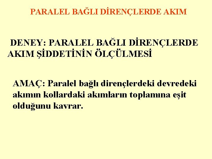 PARALEL BAĞLI DİRENÇLERDE AKIM DENEY: PARALEL BAĞLI DİRENÇLERDE AKIM ŞİDDETİNİN ÖLÇÜLMESİ AMAÇ: Paralel bağlı