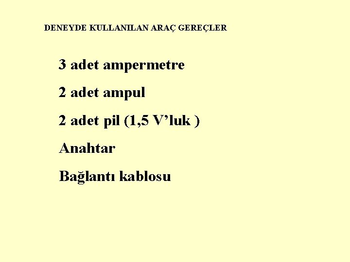 DENEYDE KULLANILAN ARAÇ GEREÇLER 3 adet ampermetre 2 adet ampul 2 adet pil (1,