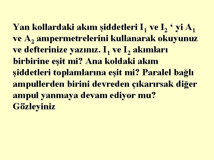 Yan kollardaki akım şiddetleri I 1 ve I 2 ‘ yi A 1 ve