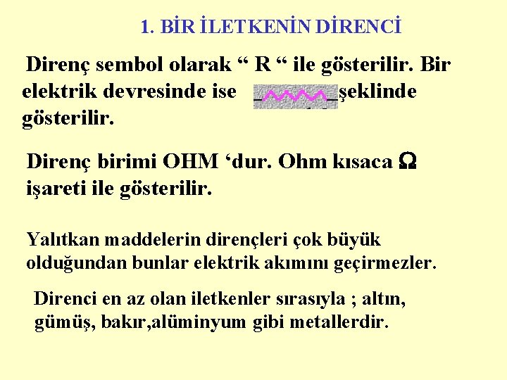 1. BİR İLETKENİN DİRENCİ Direnç sembol olarak “ R “ ile gösterilir. Bir elektrik