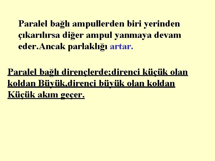 Paralel bağlı ampullerden biri yerinden çıkarılırsa diğer ampul yanmaya devam eder. Ancak parlaklığı artar.