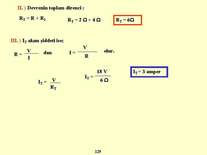 II. ) Devrenin toplam direnci : RT = R + R 1 RT =