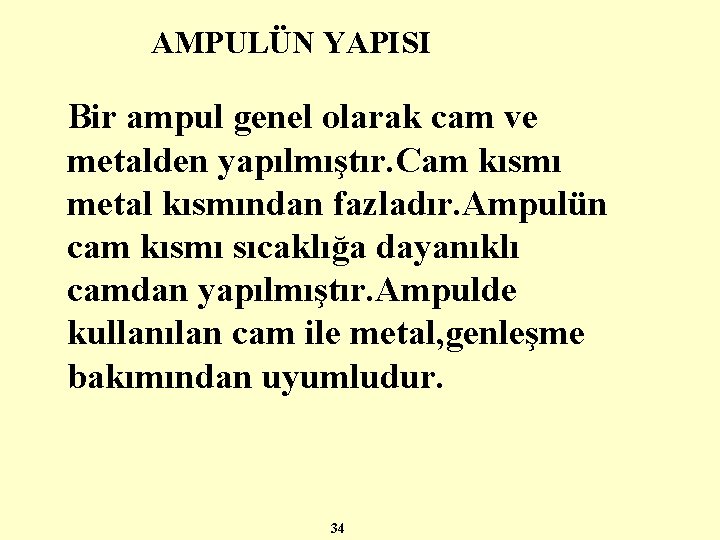 AMPULÜN YAPISI Bir ampul genel olarak cam ve metalden yapılmıştır. Cam kısmı metal kısmından