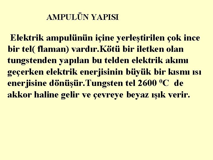 AMPULÜN YAPISI Elektrik ampulünün içine yerleştirilen çok ince bir tel( flaman) vardır. Kötü bir