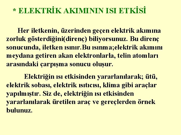 * ELEKTRİK AKIMININ ISI ETKİSİ Her iletkenin, üzerinden geçen elektrik akımına zorluk gösterdiğini(direnç) biliyorsunuz.