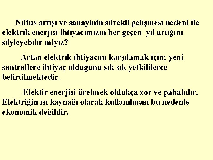 Nüfus artışı ve sanayinin sürekli gelişmesi nedeni ile elektrik enerjisi ihtiyacımızın her geçen yıl