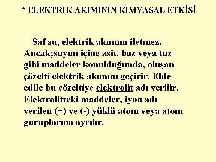 * ELEKTRİK AKIMININ KİMYASAL ETKİSİ Saf su, elektrik akımını iletmez. Ancak; suyun içine asit,