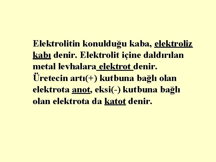 Elektrolitin konulduğu kaba, elektroliz kabı denir. Elektrolit içine daldırılan metal levhalara elektrot denir. Üretecin