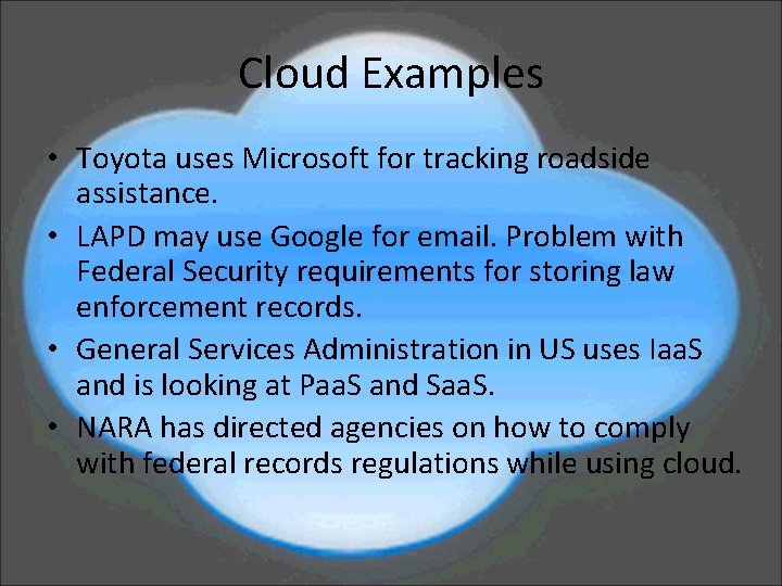 Cloud Examples • Toyota uses Microsoft for tracking roadside assistance. • LAPD may use