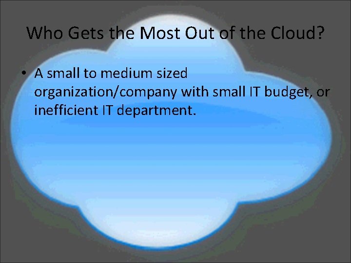 Who Gets the Most Out of the Cloud? • A small to medium sized