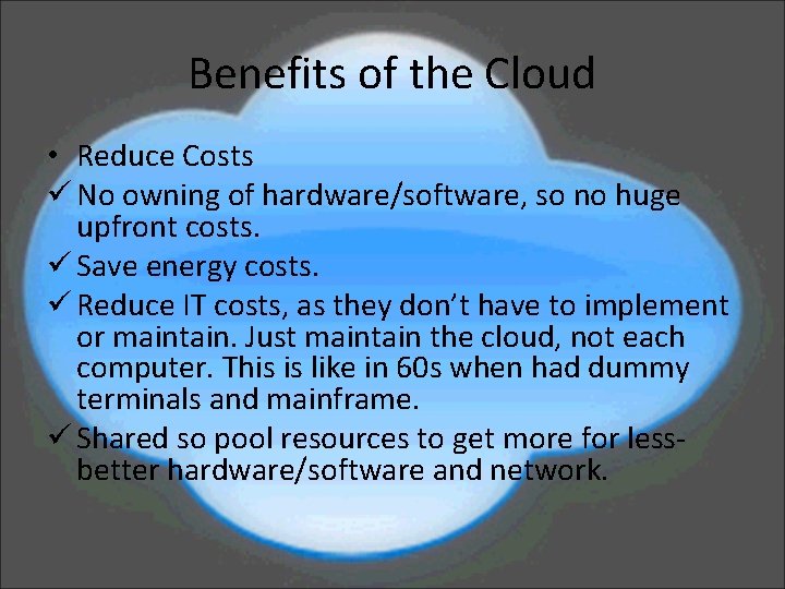 Benefits of the Cloud • Reduce Costs ü No owning of hardware/software, so no