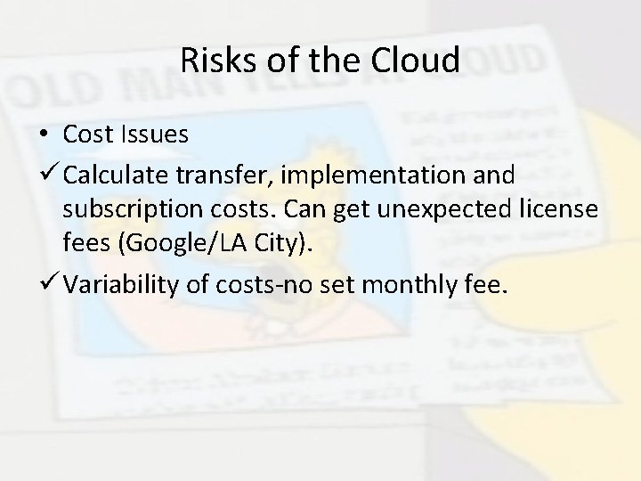 Risks of the Cloud • Cost Issues ü Calculate transfer, implementation and subscription costs.