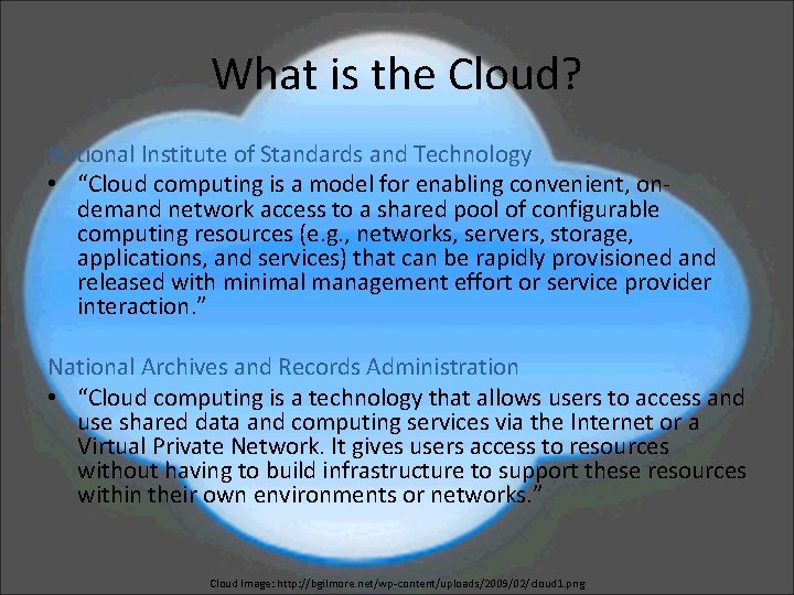 What is the Cloud? National Institute of Standards and Technology • “Cloud computing is