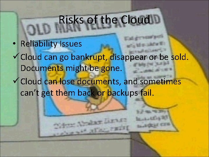Risks of the Cloud • Reliability Issues ü Cloud can go bankrupt, disappear or