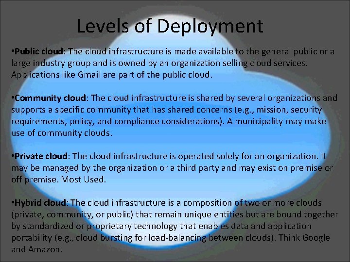 Levels of Deployment • Public cloud: The cloud infrastructure is made available to the