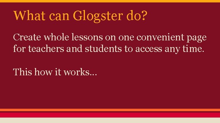 What can Glogster do? Create whole lessons on one convenient page for teachers and