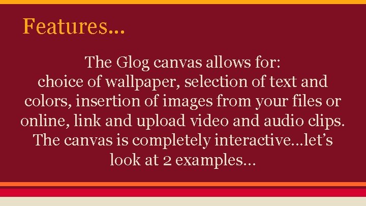 Features. . . The Glog canvas allows for: choice of wallpaper, selection of text