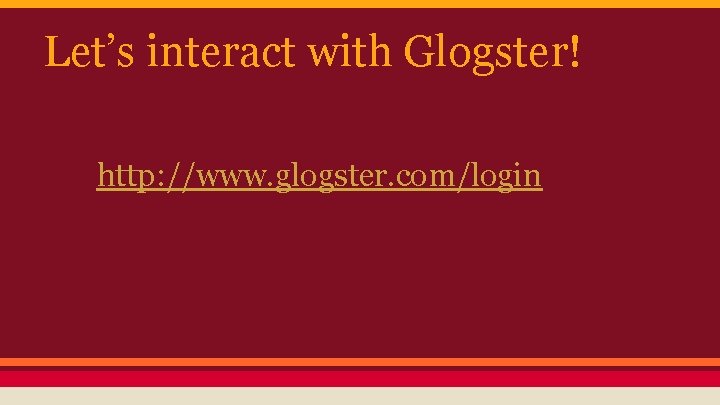 Let’s interact with Glogster! http: //www. glogster. com/login 