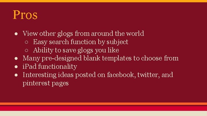 Pros ● View other glogs from around the world ○ Easy search function by