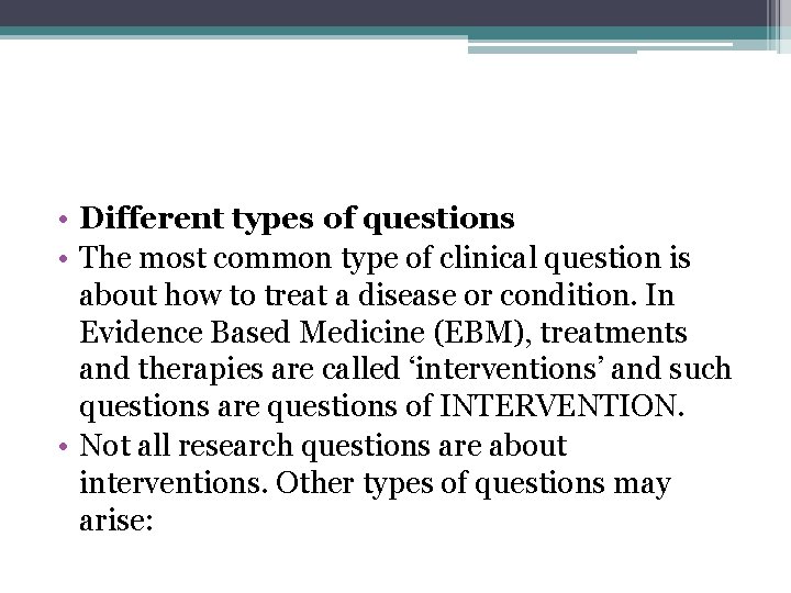  • Different types of questions • The most common type of clinical question