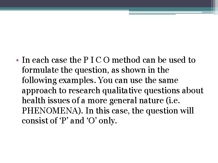  • In each case the P I C O method can be used