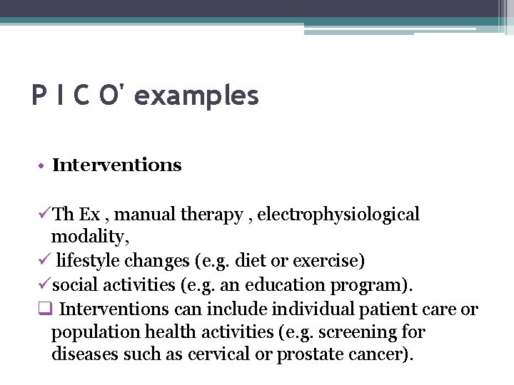P I C O' examples • Interventions üTh Ex , manual therapy , electrophysiological