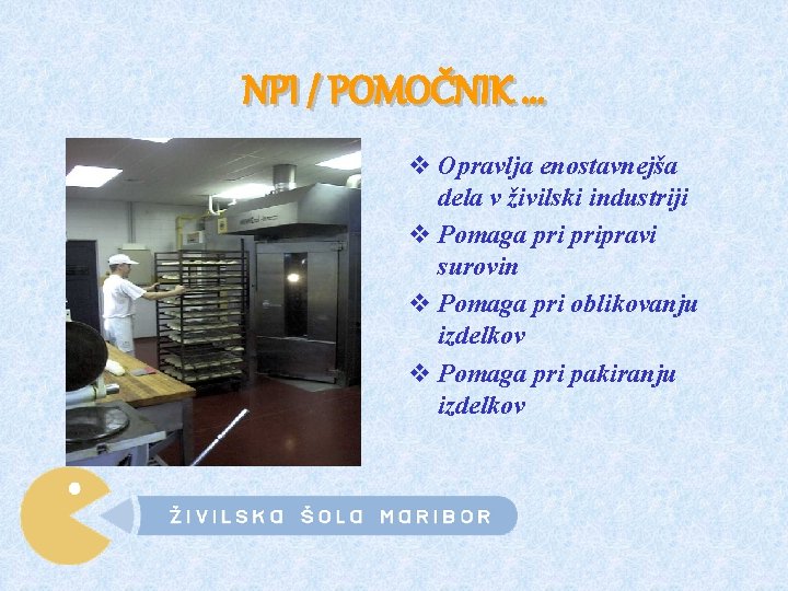 NPI / POMOČNIK. . . v Opravlja enostavnejša dela v živilski industriji v Pomaga