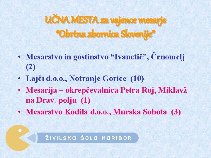 UČNA MESTA za vajence mesarje “Obrtna zbornica Slovenije” • Mesarstvo in gostinstvo “Ivanetič”, Črnomelj