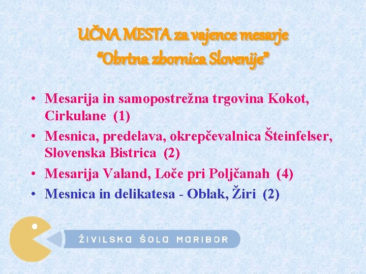 UČNA MESTA za vajence mesarje “Obrtna zbornica Slovenije” • Mesarija in samopostrežna trgovina Kokot,