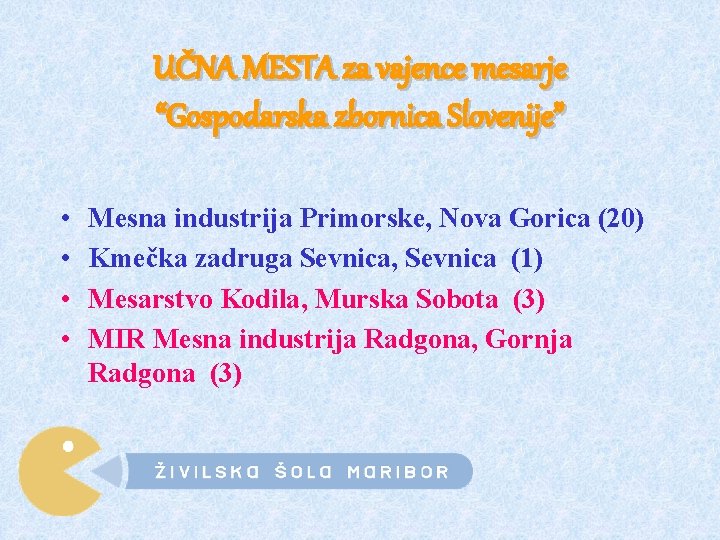 UČNA MESTA za vajence mesarje “Gospodarska zbornica Slovenije” • • Mesna industrija Primorske, Nova