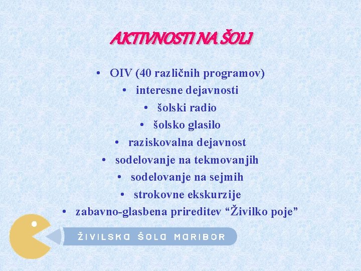 AKTIVNOSTI NA ŠOLI • OIV (40 različnih programov) • interesne dejavnosti • šolski radio