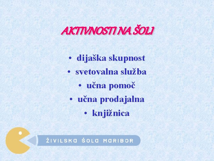 AKTIVNOSTI NA ŠOLI • dijaška skupnost • svetovalna služba • učna pomoč • učna