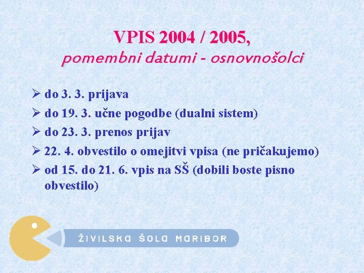 VPIS 2004 / 2005, pomembni datumi - osnovnošolci Ø do 3. 3. prijava Ø