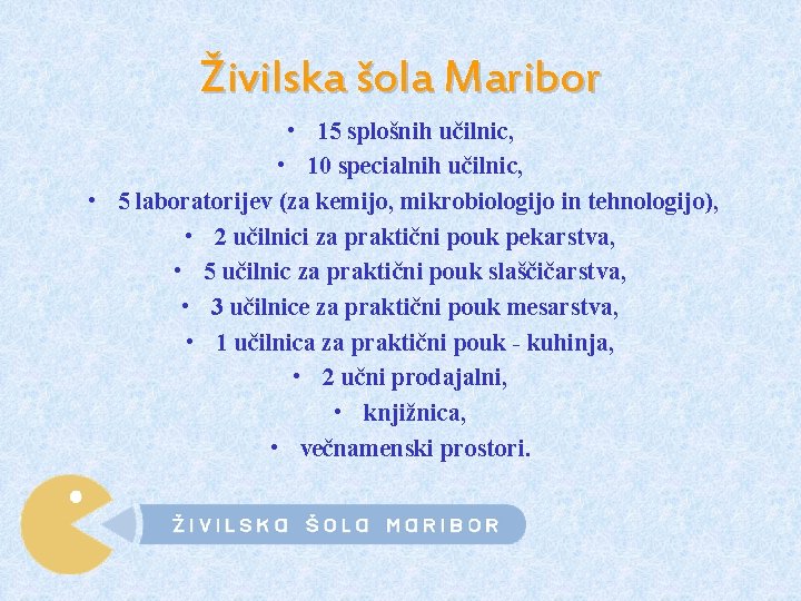 Živilska šola Maribor • 15 splošnih učilnic, • 10 specialnih učilnic, • 5 laboratorijev