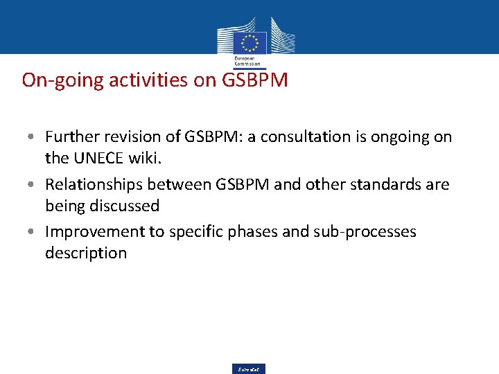 On-going activities on GSBPM • Further revision of GSBPM: a consultation is ongoing on On-going activities on GSBPM • Further revision of GSBPM: a consultation is ongoing on