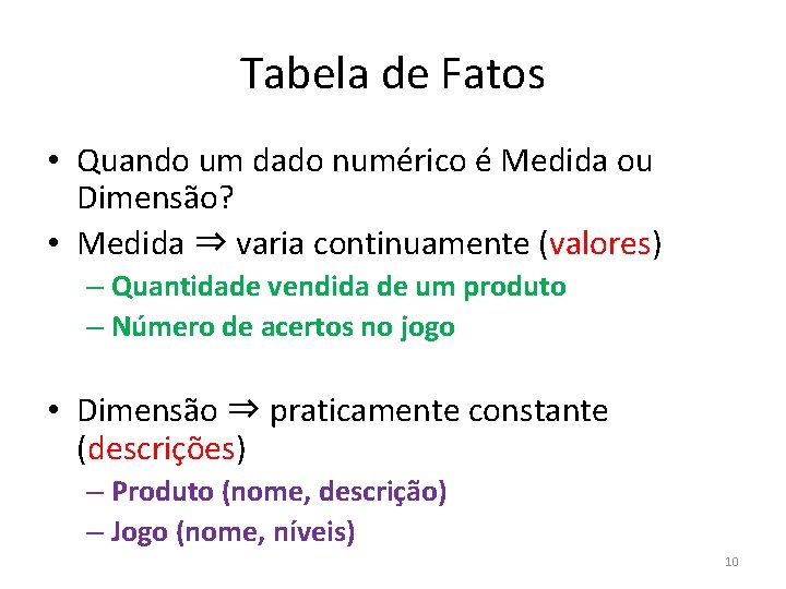 Tabela de Fatos • Quando um dado numérico é Medida ou Dimensão? • Medida