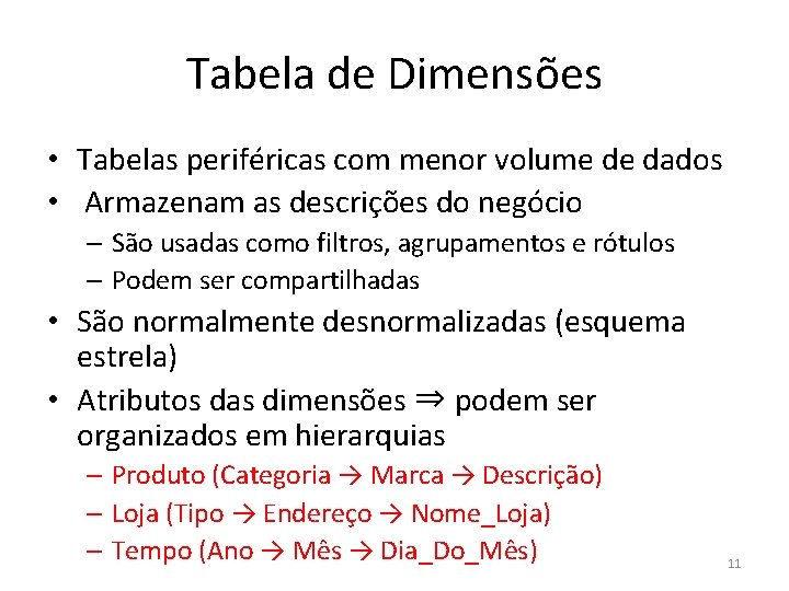 Tabela de Dimensões • Tabelas periféricas com menor volume de dados • Armazenam as